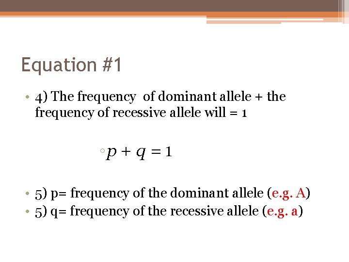 Equation #1 • 4) The frequency of dominant allele + the frequency of recessive