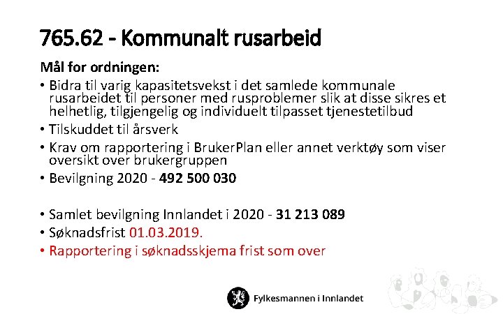 765. 62 - Kommunalt rusarbeid Mål for ordningen: • Bidra til varig kapasitetsvekst i