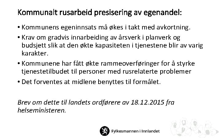 Kommunalt rusarbeid presisering av egenandel: • Kommunens egeninnsats må økes i takt med avkortning.