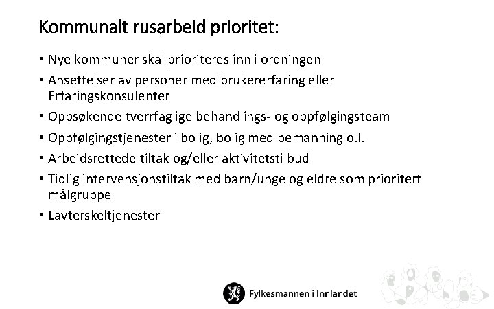 Kommunalt rusarbeid prioritet: • Nye kommuner skal prioriteres inn i ordningen • Ansettelser av