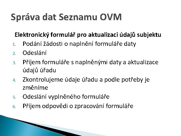 Správa dat Seznamu OVM Elektronický formulář pro aktualizaci údajů subjektu 1. Podání žádosti o
