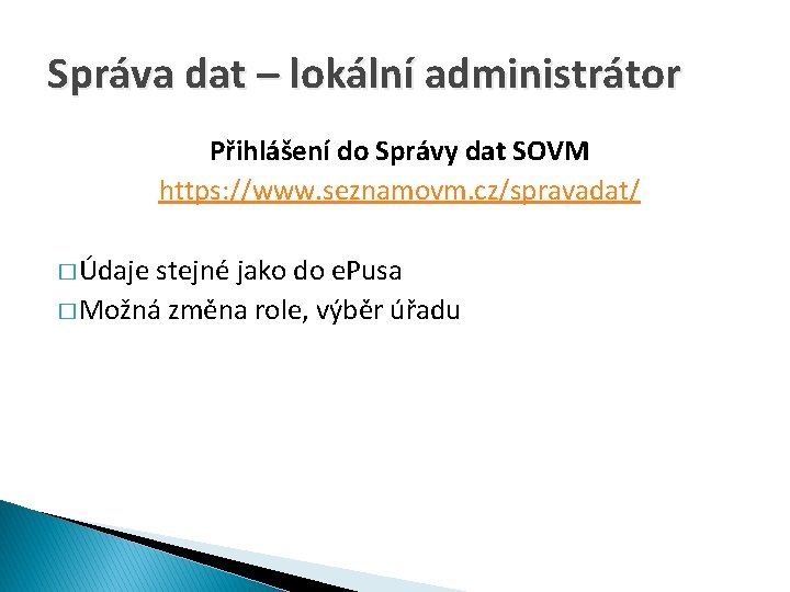 Správa dat – lokální administrátor Přihlášení do Správy dat SOVM https: //www. seznamovm. cz/spravadat/