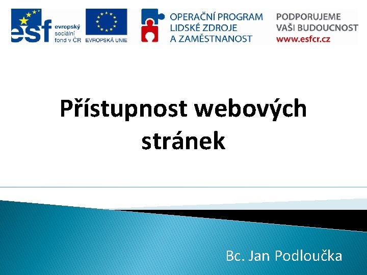 Přístupnost webových stránek Bc. Jan Podloučka 