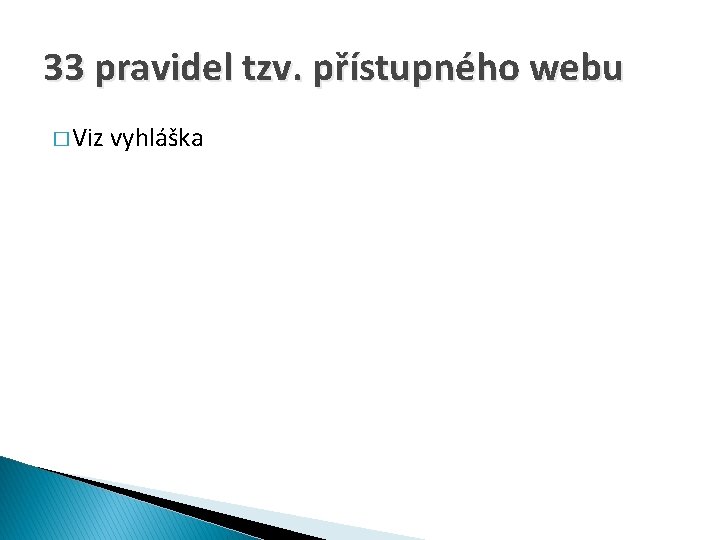 33 pravidel tzv. přístupného webu � Viz vyhláška 