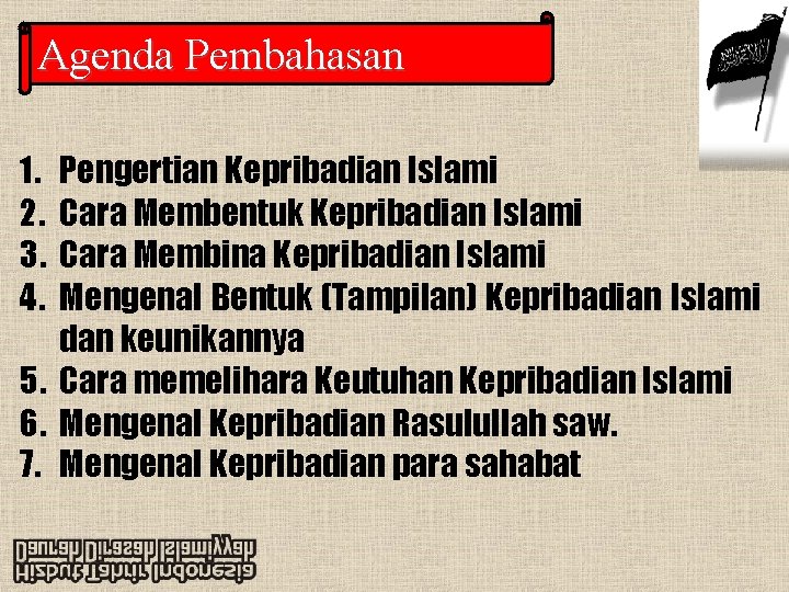 Agenda Pembahasan 1. 2. 3. 4. Pengertian Kepribadian Islami Cara Membentuk Kepribadian Islami Cara