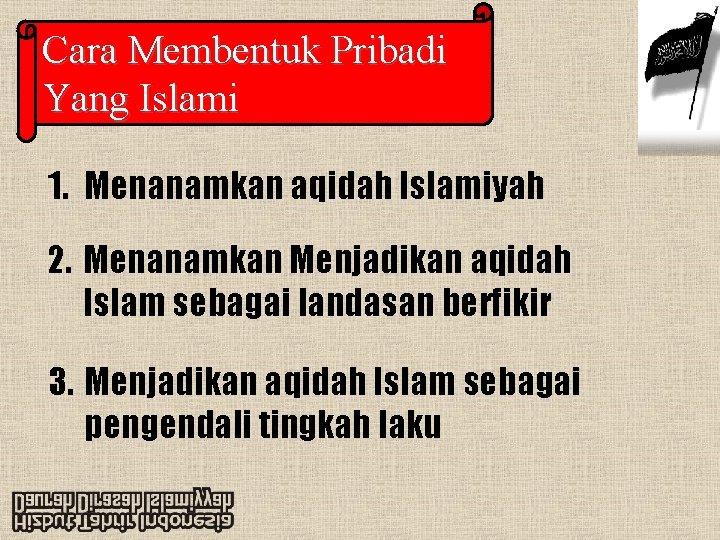 Cara Membentuk Pribadi Yang Islami 1. Menanamkan aqidah Islamiyah 2. Menanamkan Menjadikan aqidah Islam