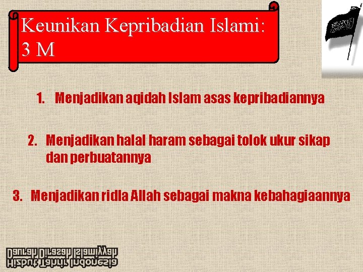 Keunikan Kepribadian Islami: 3 M 1. Menjadikan aqidah Islam asas kepribadiannya 2. Menjadikan halal
