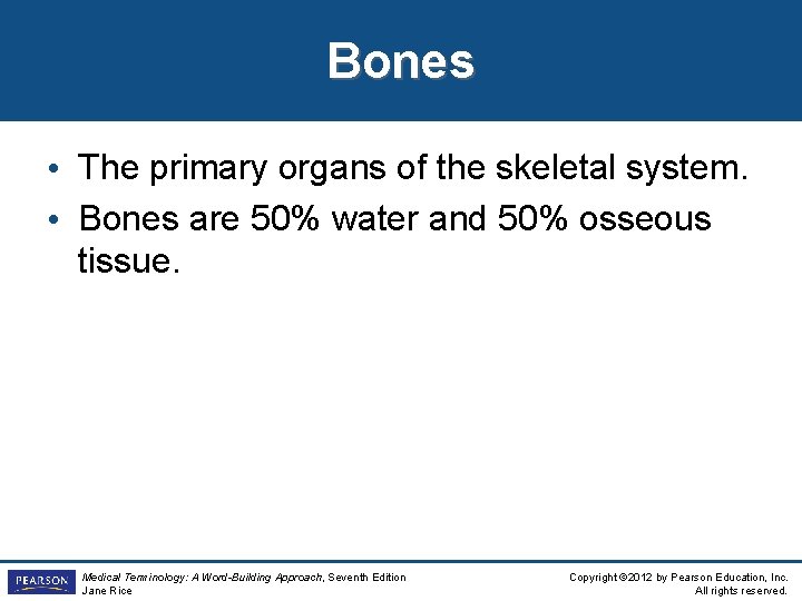 Bones • The primary organs of the skeletal system. • Bones are 50% water