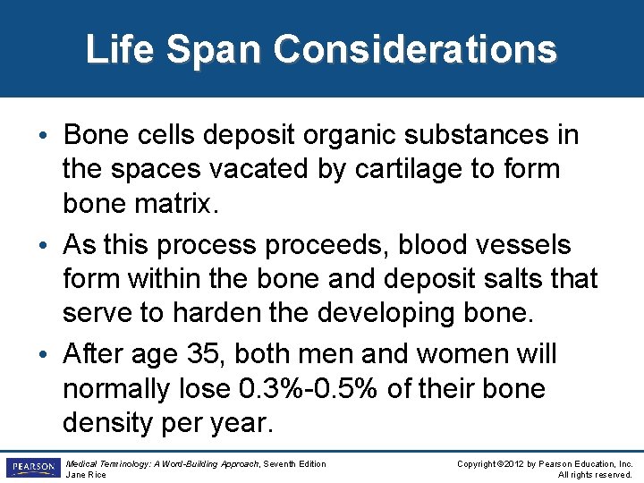 Life Span Considerations • Bone cells deposit organic substances in the spaces vacated by