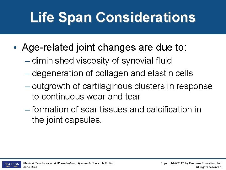 Life Span Considerations • Age-related joint changes are due to: – diminished viscosity of