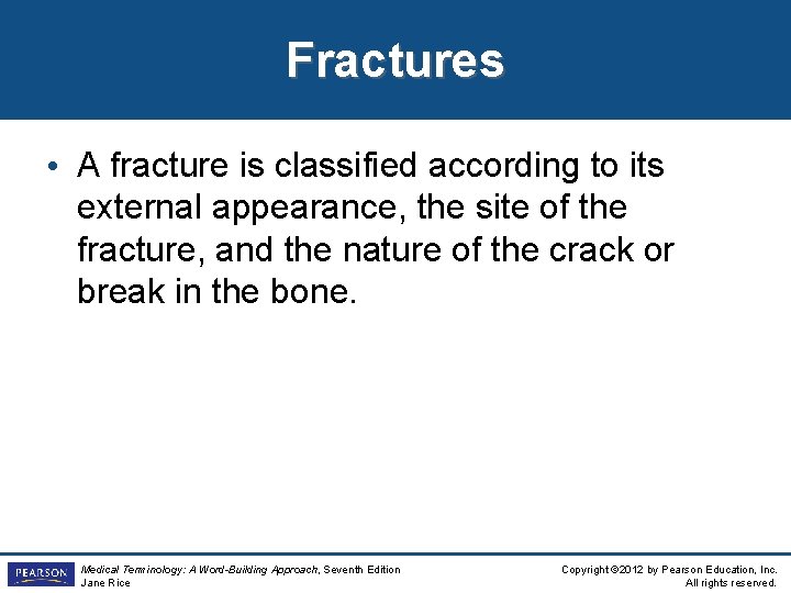 Fractures • A fracture is classified according to its external appearance, the site of