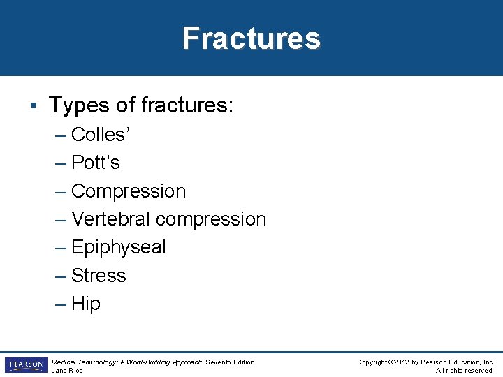 Fractures • Types of fractures: – Colles’ – Pott’s – Compression – Vertebral compression