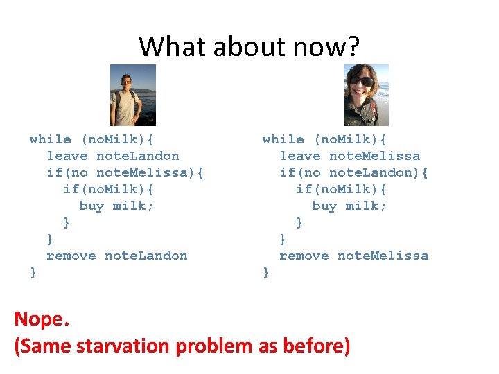 What about now? while (no. Milk){ leave note. Landon if(no note. Melissa){ if(no. Milk){