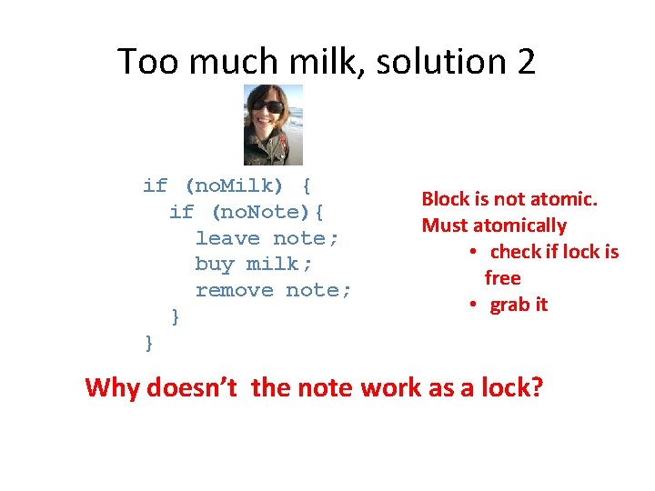 Too much milk, solution 2 if (no. Milk) { if (no. Note){ leave note;