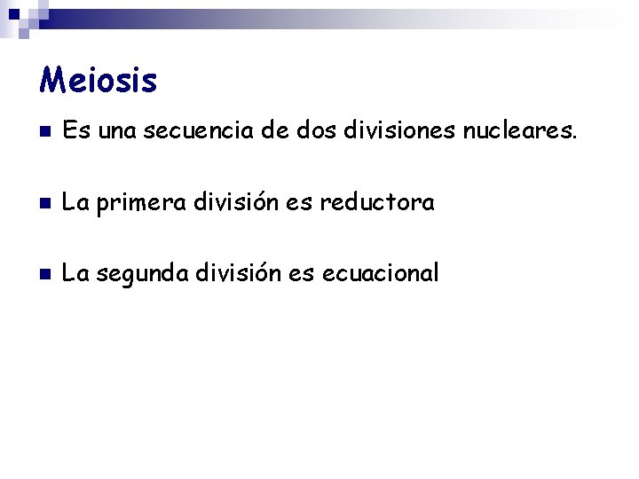 Meiosis n Es una secuencia de dos divisiones nucleares. n La primera división es