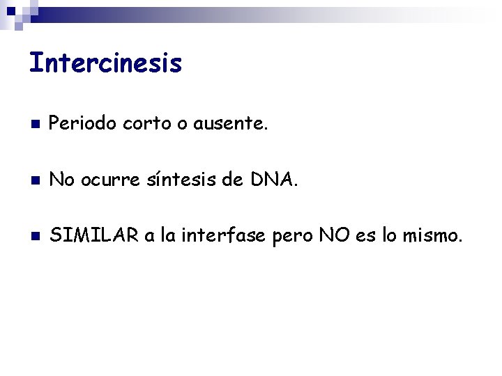 Intercinesis n Periodo corto o ausente. n No ocurre síntesis de DNA. n SIMILAR