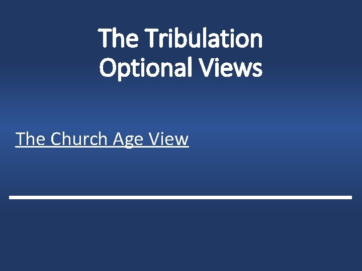 The Tribulation Optional Views The Church Age View 