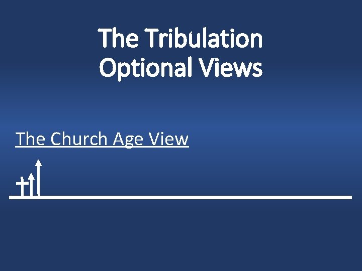The Tribulation Optional Views The Church Age View 