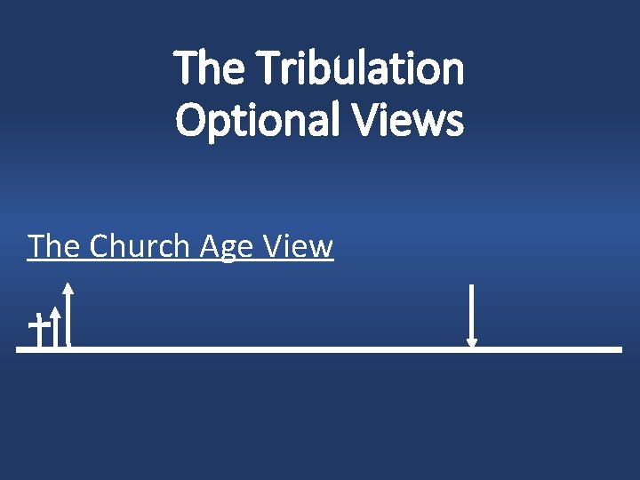 The Tribulation Optional Views The Church Age View 