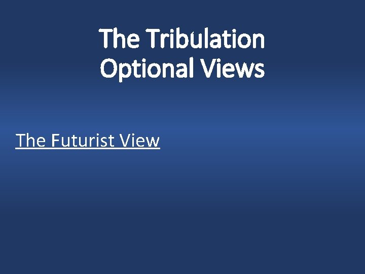 The Tribulation Optional Views The Futurist View 