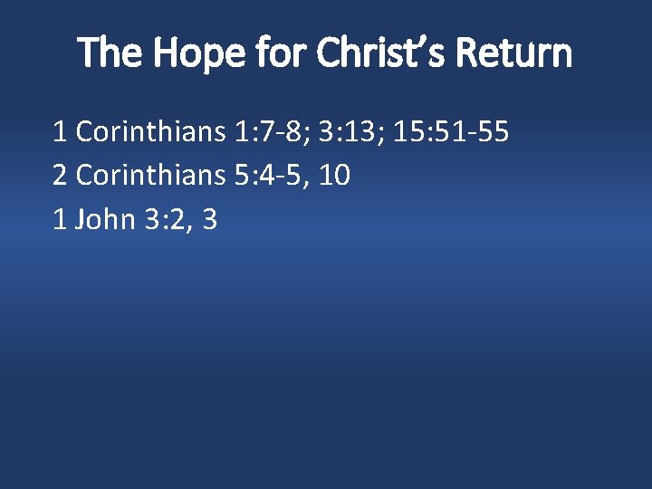 The Hope for Christ’s Return 1 Corinthians 1: 7 -8; 3: 13; 15: 51