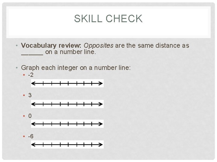 SKILL CHECK • Vocabulary review: Opposites are the same distance as ______ on a