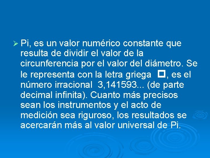Ø Pi, es un valor numérico constante que resulta de dividir el valor de