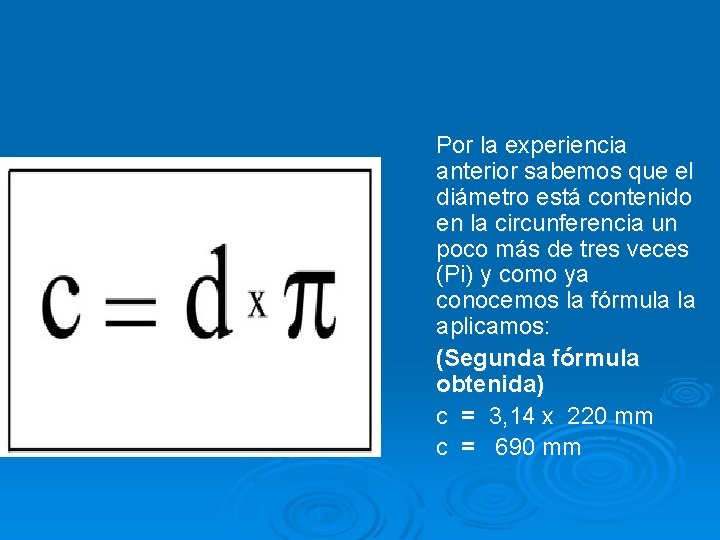 Por la experiencia anterior sabemos que el diámetro está contenido en la circunferencia un