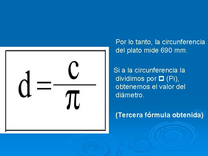 Por lo tanto, la circunferencia del plato mide 690 mm. Si a la circunferencia
