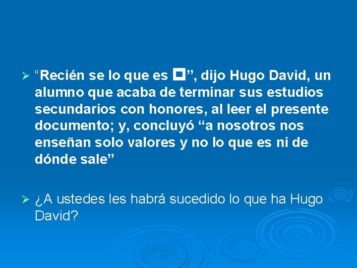 Ø “Recién se lo que es ”, dijo Hugo David, un alumno que acaba