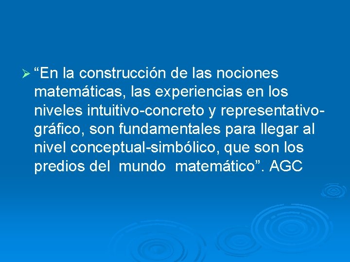 Ø “En la construcción de las nociones matemáticas, las experiencias en los niveles intuitivo-concreto