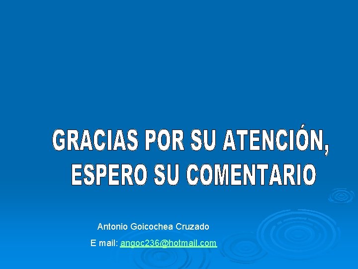 Antonio Goicochea Cruzado E mail: angoc 236@hotmail. com 