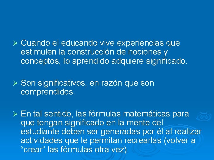 Ø Cuando el educando vive experiencias que estimulen la construcción de nociones y conceptos,