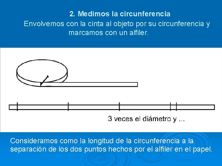 2. Medimos la circunferencia Envolvemos con la cinta al objeto por su circunferencia y