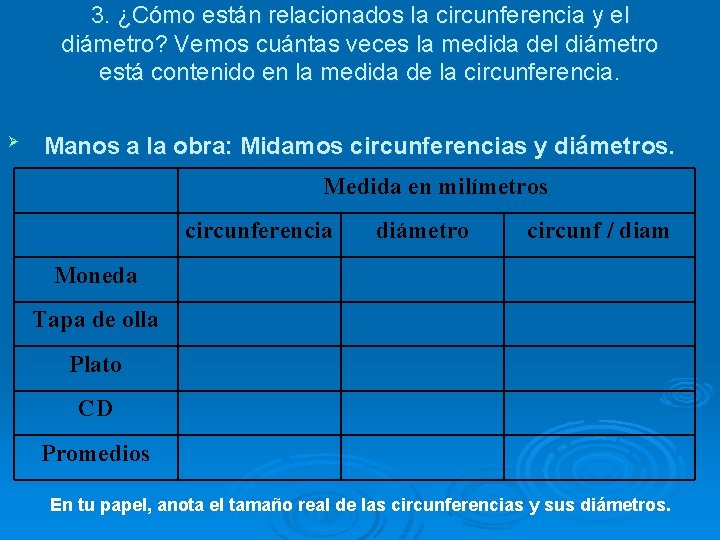 3. ¿Cómo están relacionados la circunferencia y el diámetro? Vemos cuántas veces la medida