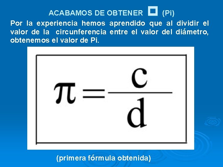  ACABAMOS DE OBTENER (Pi) Por la experiencia hemos aprendido que al dividir el