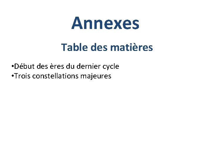 Annexes Table des matières • Début des ères du dernier cycle • Trois constellations