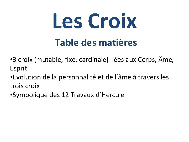 Les Croix Table des matières • 3 croix (mutable, fixe, cardinale) liées aux Corps,