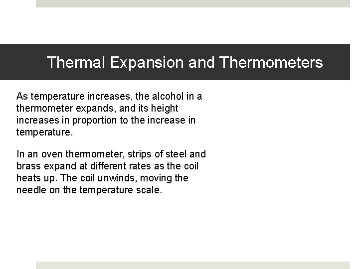 Thermal Expansion and Thermometers As temperature increases, the alcohol in a thermometer expands, and