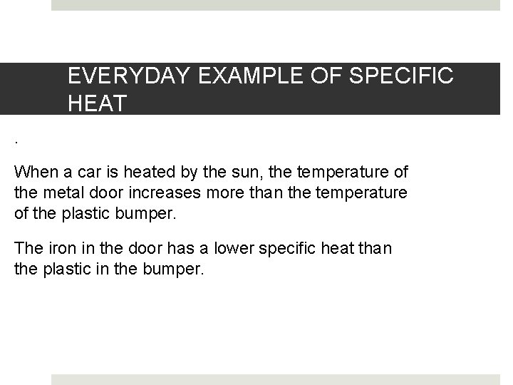 EVERYDAY EXAMPLE OF SPECIFIC HEAT. When a car is heated by the sun, the
