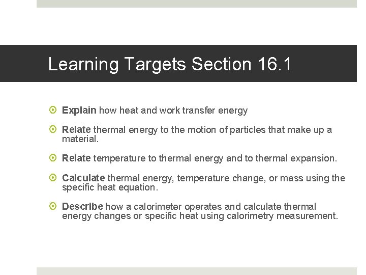 Learning Targets Section 16. 1 Explain how heat and work transfer energy Relate thermal