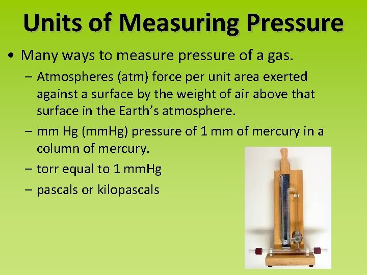 Units of Measuring Pressure • Many ways to measure pressure of a gas. –