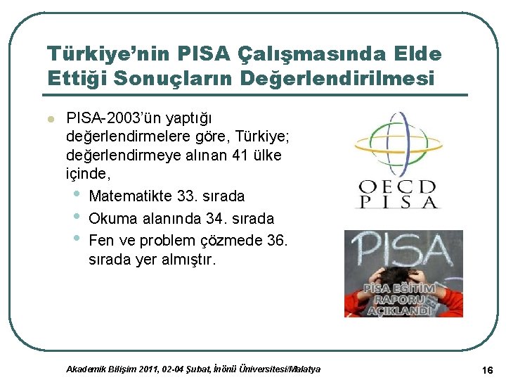 Türkiye’nin PISA Çalışmasında Elde Ettiği Sonuçların Değerlendirilmesi l PISA-2003’ün yaptığı değerlendirmelere göre, Türkiye; değerlendirmeye