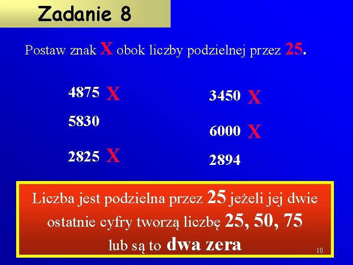 Zadanie 8 Postaw znak X obok liczby podzielnej przez 4875 X 5830 2825 X