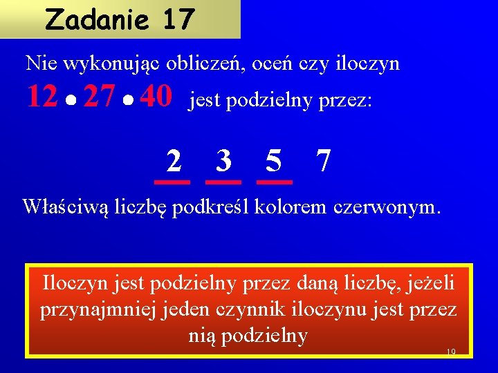 Zadanie 17 Nie wykonując obliczeń, oceń czy iloczyn 12 27 40 2 jest podzielny