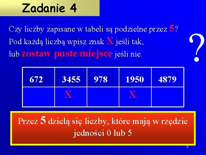 Zadanie 4 Czy liczby zapisane w tabeli są podzielne przez 5? Pod każdą liczbą