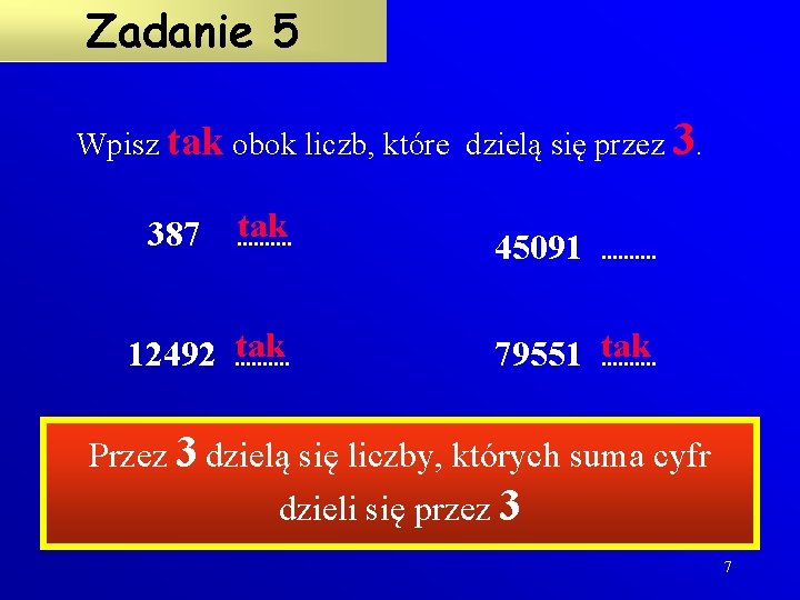 Zadanie 5 Wpisz tak obok liczb, które dzielą się przez 3. 387 tak .
