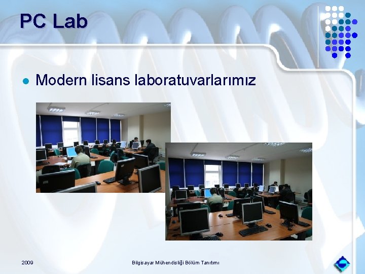 PC Lab l 2009 Modern lisans laboratuvarlarımız Bilgisayar Mühendisliği Bölüm Tanıtımı 