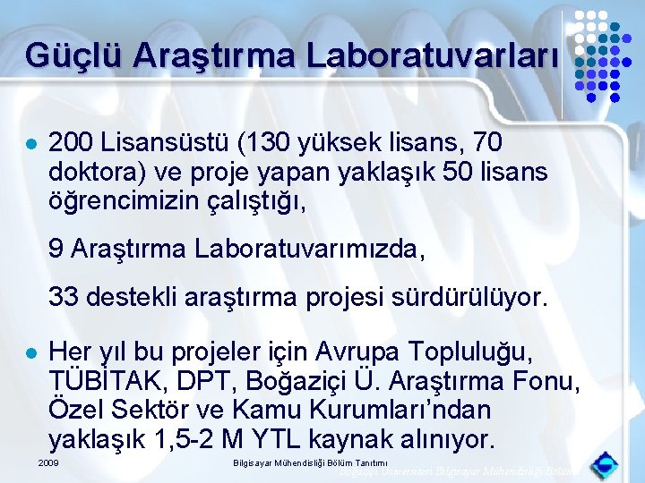 Güçlü Araştırma Laboratuvarları l 200 Lisansüstü (130 yüksek lisans, 70 doktora) ve proje yapan