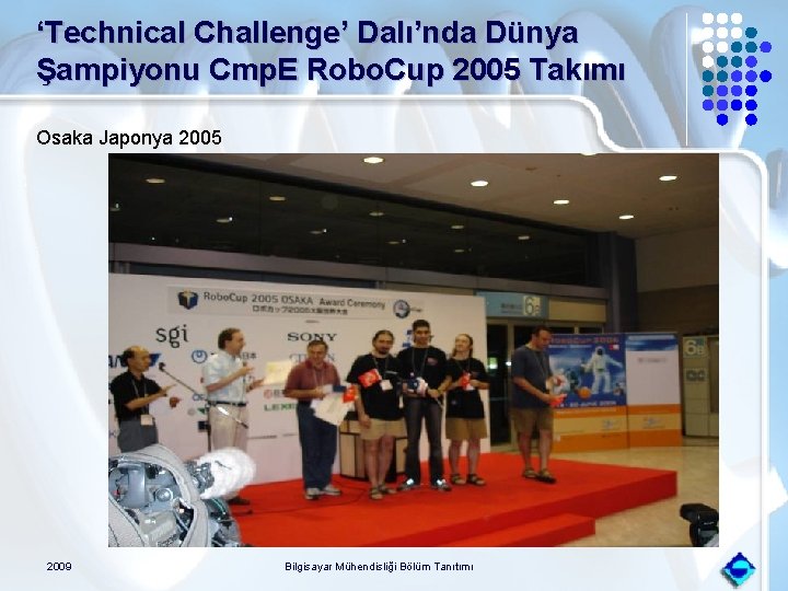 ‘Technical Challenge’ Dalı’nda Dünya Şampiyonu Cmp. E Robo. Cup 2005 Takımı Osaka Japonya 2005